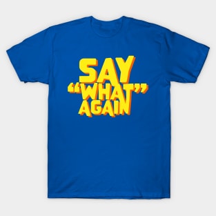 Say What Again Quote T-Shirt